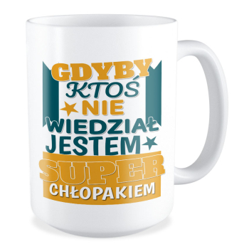 kubek GDYBY KTOŚ NIE WIEDZIAŁ JESTEM SUPER CHŁOPAKIEM duży